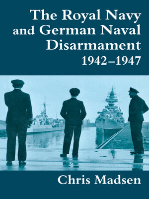 cover image of The Royal Navy and German Naval Disarmament 1942-1947